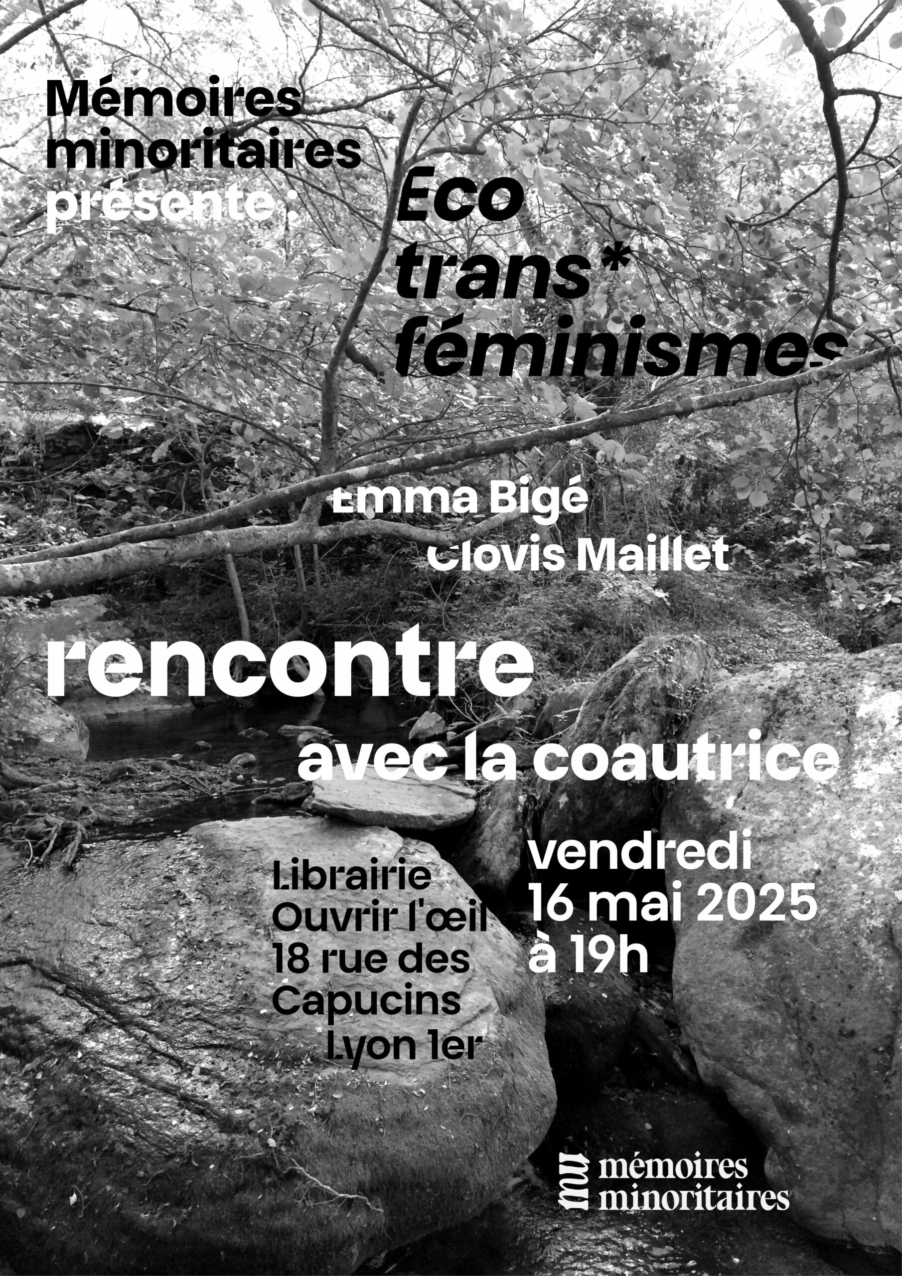 Il est écrit : "Mémoires minoritaires présente : Écotransféminismes (Emma Bigé et Clovis Maillet). Rencontre avec la coautrice vendredi 16 mai 2025 à 19h, librairie Ouvrir l'oeil (18 rue des Capucins, Lyon 1er)." On peut voir en arrière-fond des rochers au milieu d'arbres, entre lesquels s'écoule un petit ruisseau.